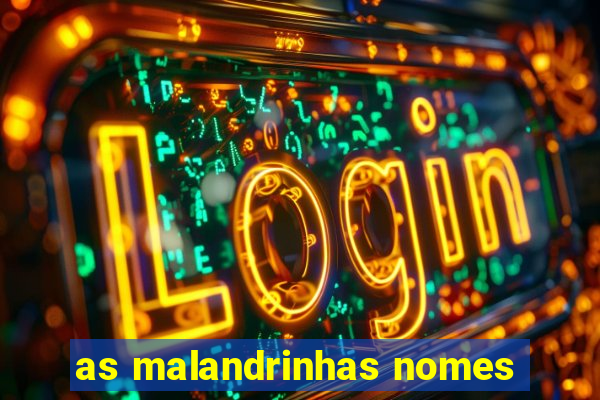 as malandrinhas nomes